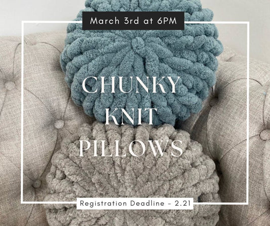 03/03/26 Chunky Hand Knit Pillows Workshop 6pm