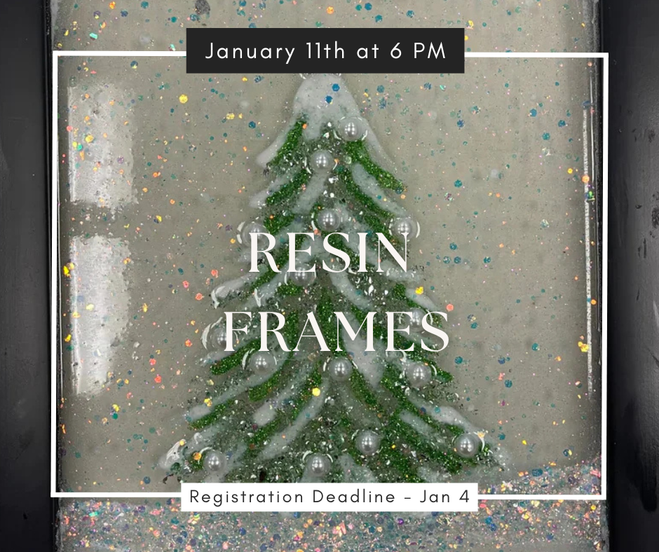 01/11/25 Resin Frames Workshop 6pm