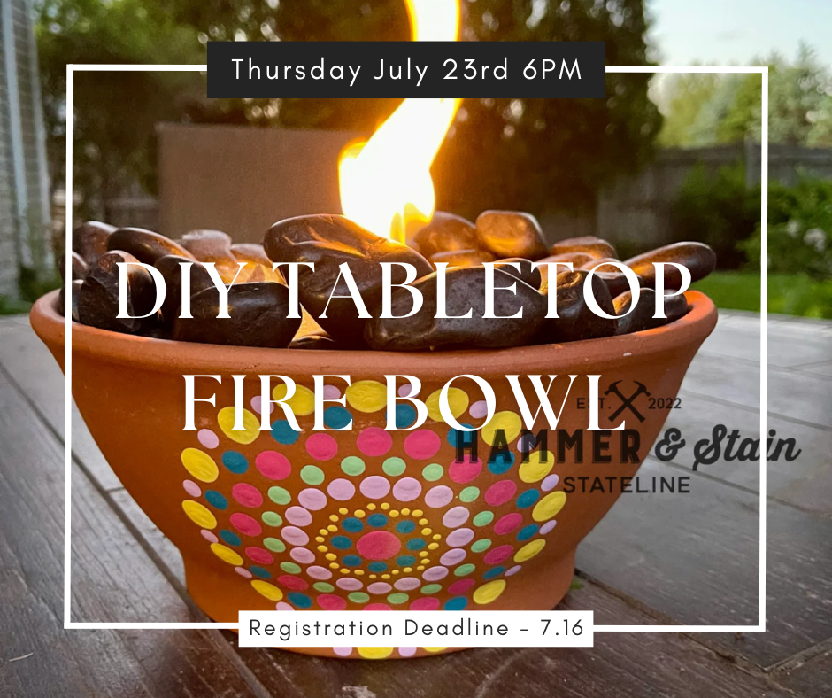 07/23/26 DIY Tabletop Fire Bowl Workshop 6pm