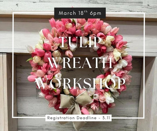03/18/26 Tulip Wreath Workshop 6p